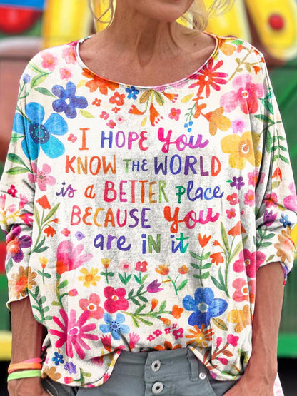 I Hope You Know The World Is A Better Place Because You Are In It Print Long Sleeve T-shirt